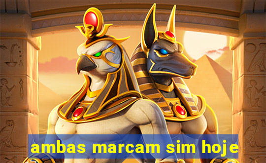 ambas marcam sim hoje